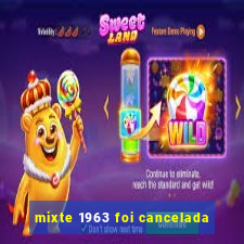 mixte 1963 foi cancelada